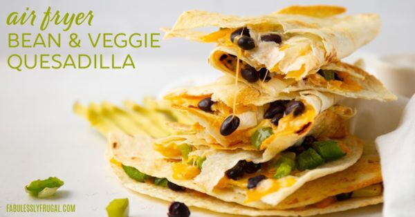 air fryer bean and veggie quesadilla