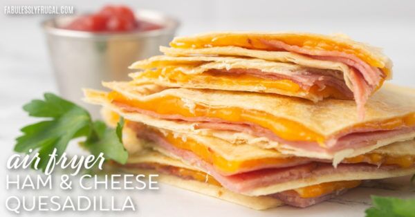 air fryer ham and cheese quesadilla