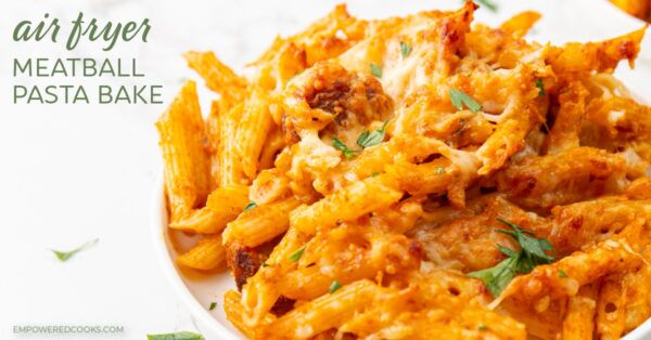 air fryer meatball pasta bake
